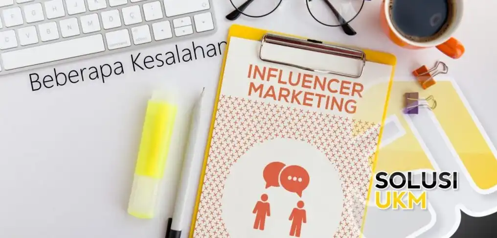 Waspada! 6 Kesalahan Influencer Marketing yang Wajib Dihindari